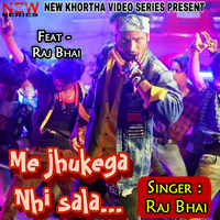Mai Jhuke Ga Nahi Sala (Feat. Raj Bhai)