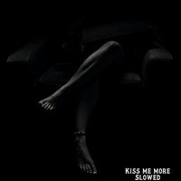 Kiss Me More (Slowed)