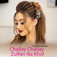 Challay Challay Zulfan Na Khol