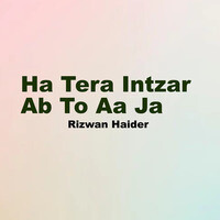 Ha Tera Intzar Ab To Aa Ja