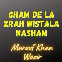 Gham De La Zrah Wistala Nasham