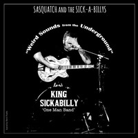 Weird Sounds from the Underground (King Sickabilly One Man Band)