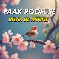 Paak Rooh Sy Bhar De Mujhe