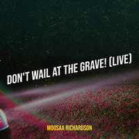 Don't Wail at the Grave! (Live)