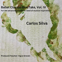 Ballet Class in One Take, Vol. IV (For the Advanced Teacher in Need of Musical Inspiration)