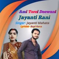 Ami Torei Deewani Jayanti Rani