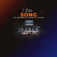 I Gotta Song En Español & Dame a Cristo