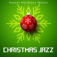 Christmas Jazz - Sweet Holidays Music