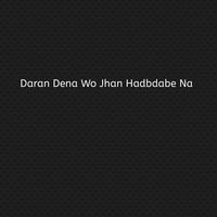 Daran Dena Wo Jhan Hadbdabe Na