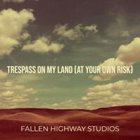 Trespass on My Land (At Your Own Risk)