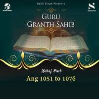 Sehaj Path Sri Guru Granth Sahib Ji - Ang 1051 to 1076