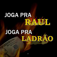 Joga Pra Raul - Joga Pra Ladrão