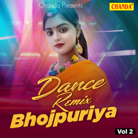 Dance Remix Bhojpuriya Vol 2