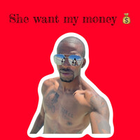 She Want My Money