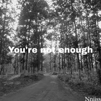 You're Not Enough