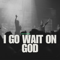 I Go Wait on God