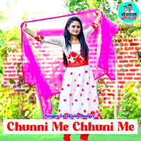 Chunni Me Chhuni Me