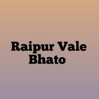 Raipur Vale Bhato