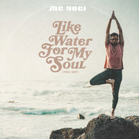 Like Water for My Soul (Yogi Edit)