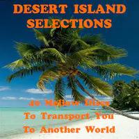 Desert Island Selections - 40 Mellow Discs to Transport You to Another World