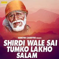 Shirdi Wale Sai Tumhe Lakho Salam