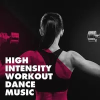 High Intensity Workout Dance Music