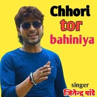 Chhori Tor Bahiniya