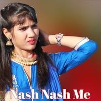 Nash Nash Me Song Sahin Chanchal Mewati Nash Nash Me Listen to