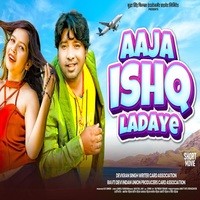 AAJA ISHQ LADAYE