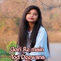 Gori Re main Tod Deewana