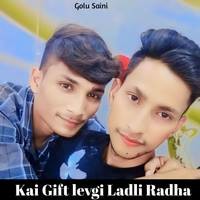 Kai Gift levgi Ladli Radha