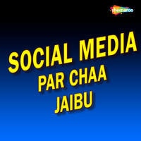 Social Media Par Chaa Jaibu