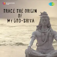 Trace The Origin Of My God-Shiva