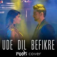 Ude Dil Befikre - Rooh Cover