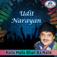 Udit Narayan - Halla Halla Bhail Ba Halla