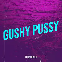 Gushy Pussy