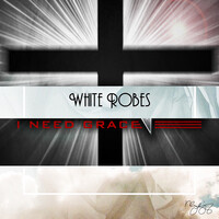 White Robes (I Need Grace)