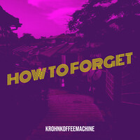 How to Forget