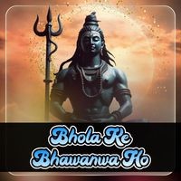 Bhola Ke Bhawanwa Ho