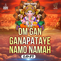 Om Gan Ganapataye Namo Namaha Lo-Fi