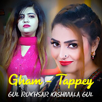 Gham - Tappey - Gul Rukhsar Kashmala Gul
