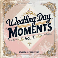 Wedding Day Moments, Vol. 2 (Romantic Instrumentals)