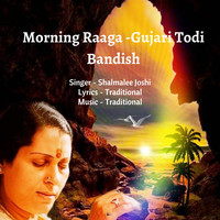 Morning Raaga -Gujari Todi Bandish