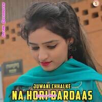 Juwani Chhalke Na Hori Bardaas