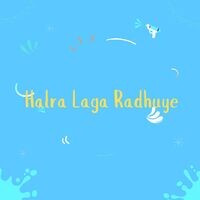 Halra Laga Radhuye