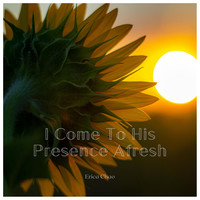 I Come to His Presence Afresh