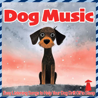 Dog Music - Easy Listening Songs to Help Your Dog Drift off to Sleep