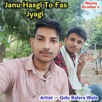 Janu Hasgi To Fas Jyagi