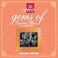 Gems of Carnatic Music: Ranjani - Gayathri (Live in Concert 2004)