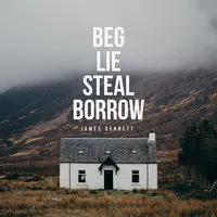 Beg Lie Steal Borrow